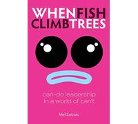When Fish Climb Trees: Can-do leadership in a world of can't