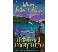 When Fishes Flew: the stunning new 2021 children’s novel from master storyteller Michael Morpurgo