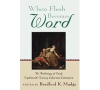 When Flesh Becomes Word: An Anthology of Early Eighteenth-Century Libertine Lite