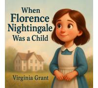 When Florence Nightingale Was a Child: 4 (The Kid Who Would Become…)