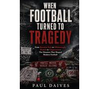 When Football Turned to Tragedy: From Burnden Park to Hillsborough, Munich to Chapecoense: The Disasters That Shaped Modern Football (The Beautiful Game: A History of Global Football)