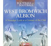 When Football Was Football: West Bromwich Albion: A Nostalgic Look at a Century of the Club