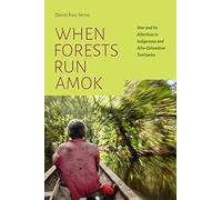 When Forests Run Amok: War and Its Afterlives in Indigenous and Afro-Colombian Territories
