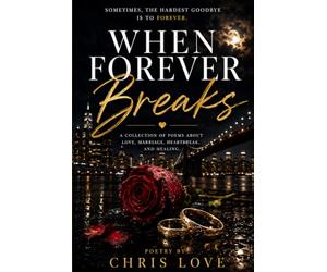 When Forever Breaks: Poetry By Chris Love