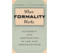 When Formality Works: Authority and Abstraction in Law and Organizations