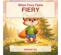 When Foxy Feels FIERY: A Big Feelings Story About Anger for Kids Ages 3-5 (The Feeling Forest | Number in series: 1)