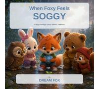 When Foxy Feels Soggy: A Big Feelings Story About Sadness (The Feeling Forest | Number in series: 1)