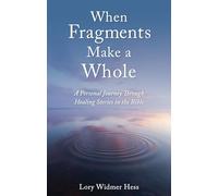When Fragments Make a Whole : A Personal Journey through Healing Stories in the Bible