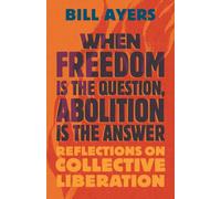 When Freedom Is the Question, Abolition Is the Answer : Reflections on Collective Liberation