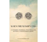 When Friendships End: A Guided Journal for Healing After a Friendship Ends