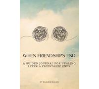 When Friendships End: A Guided Journal for Healing After a Friendship Ends