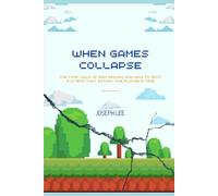 WHEN GAMES COLLAPSE: The Five Laws of Bad Design, and How to Spot Systems That Betray the Player's Time (Insight Gamer's Guide)