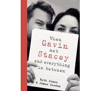 When Gavin Met Stacey and Everything in Between : A Story of Love and Friendship