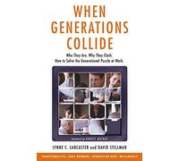 When Generations Collide: Who They Are, Why They Clash, How to Solve the Generational Puzzle at Work