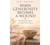 WHEN GENEROSITY BECOMES A WOUND: HOW GIVING TOO MUCH CAN BECOME A WAY OF ASKING TO BE LOVED