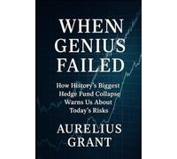 When Genius Failed: How History’s Biggest Hedge Fund Collapse Warns Us About Today’s Risks (Financial Failures Explained)