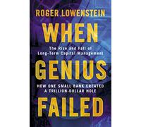 When Genius Failed: The Rise and Fall of Long Term Capital Management