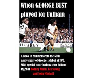 When GEORGE BEST played for Fulham: A celebration of George's wonderful time at FFC where he "fell in love with football again"