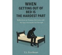 When Getting Out Of Bed Is The Hardest Part: Reflections on Trauma, Recovery, and the Days you Barely Get Through.