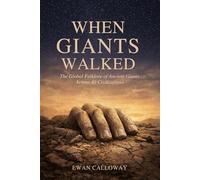 When Giants Walked: The Global Folklore of Ancient Giants Across 40 Civilizations