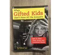 When Gifted Kids Don't Have All the Answers: How to Meet Their Social and Emotional Needs
