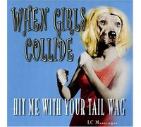 When Girls Collide - Hit Me With Your Tail Wag [Us Import]