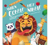 When Gobble Met Nibble: A Story About Loving Your Food