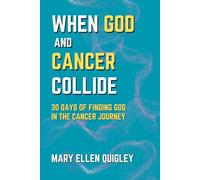 When God and Cancer Collide: 30 Days of Finding God in the Cancer Journey