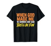 When God Assembled Me He Grinned and Said funny Sarcastic T-Shirt