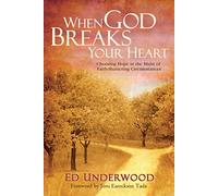 When God Breaks Your Heart: Choosing Hope in the Midst of Faith-Shattering Circumstances