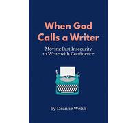 When God Calls A Writer: Moving Past Insecurity to Write with Confidence: 1 (Writing with God)