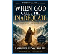 When God Calls the Inadequate: Finding Courage When You Feel Unqualified, Afraid, and Not Enough