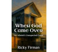 When God Came Over: An Atheist's Unexpected Guest