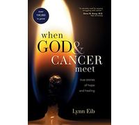 When God & Cancer Meet: True Stories of Hope and Healing