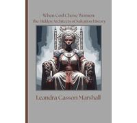 When God Chose Women: The Hidden Architects in Salvation History