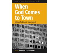 When God Comes to Town: Religious Traditions in Urban Contexts: 4 (Culture and Politics/Politics and Culture, 4)