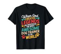 When God Created Legends He Created Me, Awesome Dog Trainer T-Shirt