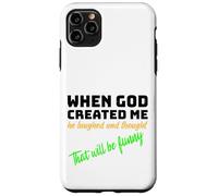 When God Created me he laughed and thought That will funny Case for iPhone 11 Pro Max