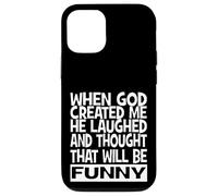 When God Created me he laughed and thought That will funny Case for iPhone 12/12 Pro