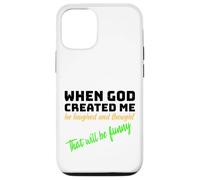 When God Created me he laughed and thought That will funny Case for iPhone 12/12 Pro