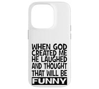 When God Created me he laughed and thought That will funny Case for iPhone 14 Pro