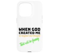 When God Created me he laughed and thought That will funny Case for iPhone 15 Pro