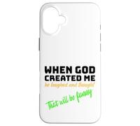 When God Created me he laughed and thought That will funny Case for iPhone 16 Plus