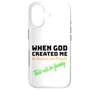 When God Created me he laughed and thought That will funny Case for iPhone 17