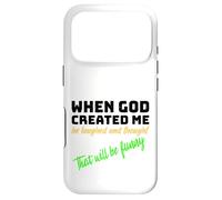 When God Created me he laughed and thought That will funny Case for iPhone 17 Pro