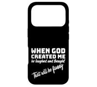 When God Created me he laughed and thought That will funny Case for iPhone 17 Pro