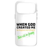 When God Created me he laughed and thought That will funny Case for iPhone 17 Pro Max