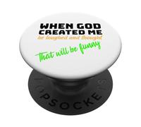 When God Created me he laughed and thought That will funny PopSockets Adhesive PopGrip