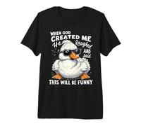 When God Created me he Laughed and Thought That Will Funny Premium T-Shirt
