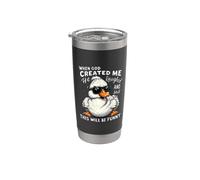 When God Created me he Laughed and Thought that Will Funny Stainless Steel Insulated Tumbler